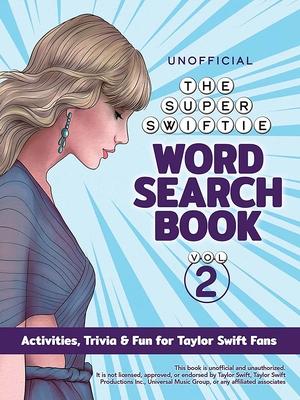 THE UNOFFICIAL SUPER SWIFTIE WORD SEARCH BOOK (VOLUME 2): AC
