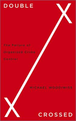 Double Crossed: The Failure of Organized Crime Control