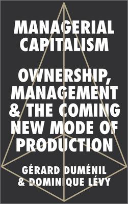 Managerial Capitalism: Ownership Management and the Coming New Mode of Production