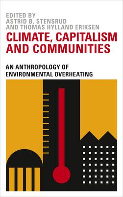 Climate Capitalism and Communities: An Anthropology of Environmental Overheating