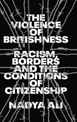 The Violence of Britishness: Racism Borders and the Conditions of Citizenship
