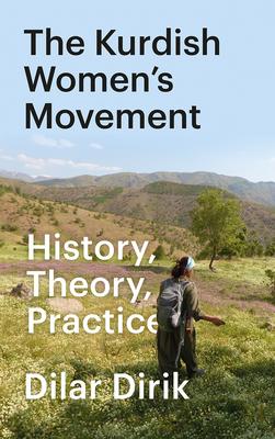 The Kurdish Women's Movement: History Theory Practice