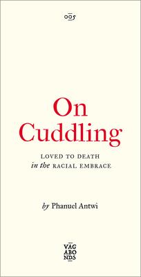 On Cuddling: Loved to Death in the Racial Embrace
