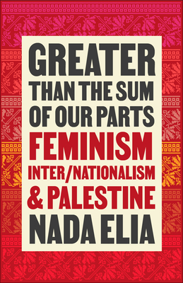 Greater than the Sum of Our Parts: Feminism Inter/Nationalism and Palestine