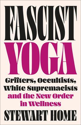 Fascist Yoga: Grifters Occultists White Supremacists and the New Order In Wellness