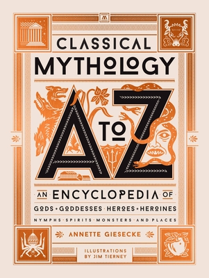 CLASSICAL MYTHOLOGY A TO Z: AN ENCYCLOPEDIA OF GODS & GODDESSES HEROES & HEROINES NYMPHS SPIRITS