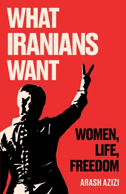 What Iranians Want : Women Life Freedom