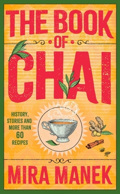 THE BOOK OF CHAI: HISTORY STORIES AND MORE THAN 60 RECIPES