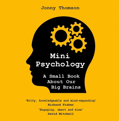 MINI PSYCHOLOGY: A SMALL BOOK ABOUT OUR BIG BRAINS