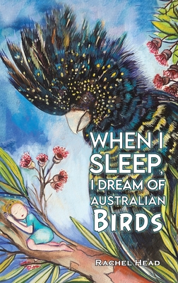When I Sleep I Dream of Australian Birds