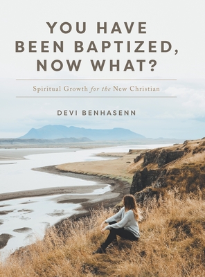You Have Been Baptized Now What?