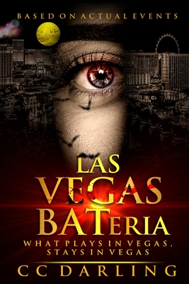 LAS VEGAS BATeria What Plays in Vegas Stays in Vegas! (Based on Actual Events)