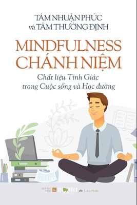 Mindfulness - Chánh Ni&#7879;m Ch&#7845;t li&#7879;u T&#7881;nh Giác trong Cu&#7897;c s&#7889;ng và H&#7885;c &#273;&#432;&#7901;ng