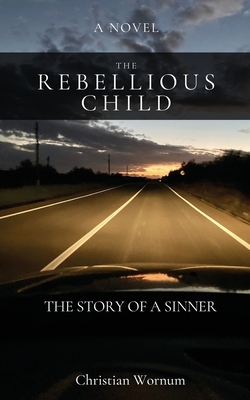 Rebellious Child The Story of a Sinner