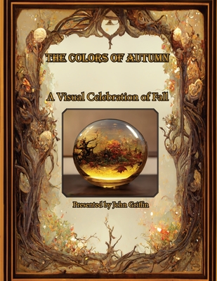 Colors of Autumn A visual Celebration of Fall