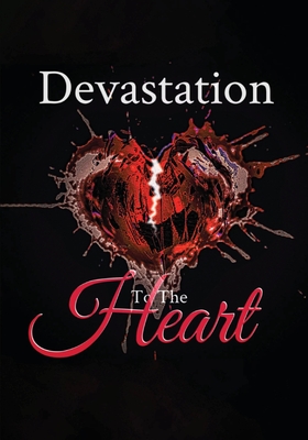 DEVASTATION TO THE HEART