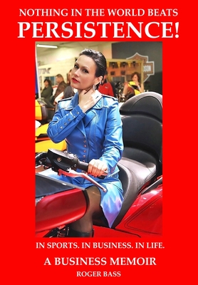 Persistence; In Business. In Sports. In Life. A Business Memoir