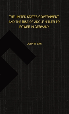 United States Government and the Rise of Adolf Hitler to Power in Germany