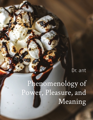 Phenomenology of Power Pleasure and Meaning