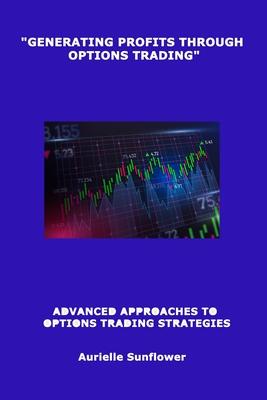 GENERATING PROFITS THROUGH  OPTIONS TRADING