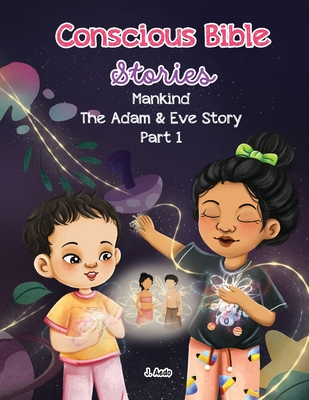 Conscious Bible Stories; Mankind The Adam and Eve Story Part I.