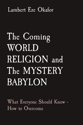 Coming WORLD RELIGION and The MYSTERY BABYLON