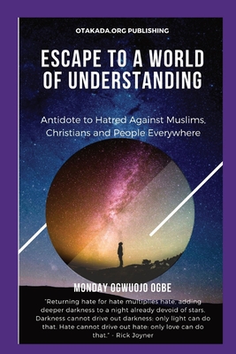 Escape To A World Of Understanding   Antidote to Hatred Against Muslims Christians and People Everywhere