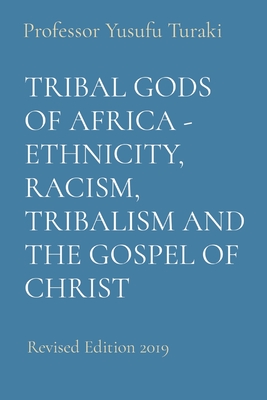 TRIBAL GODS OF AFRICA - ETHNICITY RACISM TRIBALISM AND THE GOSPEL OF CHRIST