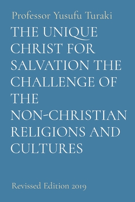 Unique Christ for Salvation the Challenge of the Non-Christian Religions and Cultures