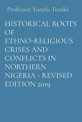 HISTORICAL ROOTS OF ETHNO-RELIGIOUS CRISES AND CONFLICTS IN NORTHERN NIGERIA - REVISED EDITION 2019
