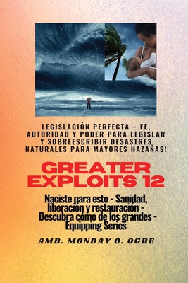 Greater Exploits - 12 - Legislación Perfecta - Fe Autoridad y Poder para LEGISLAR y SOBREESCRIBIR