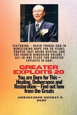 Greater Exploits - 20 Featuring - David Yonggi Cho In Ministering Hope for 50 Years;..