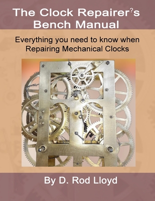 Clock Repairers Bench Manual Everything you need to know When Repairing Mechanical Clocks