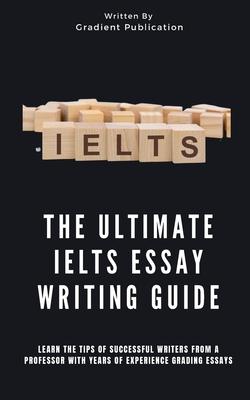 Ultimate IELTS Essay Writing Guide