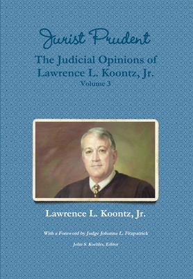 Jurist Prudent -- The Judicial Opinions of Lawrence L. Koontz Jr. Volume 3