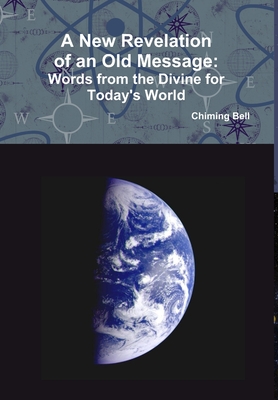 A New Revelation of an Old Message  -  Words From The Divine For Today's World
