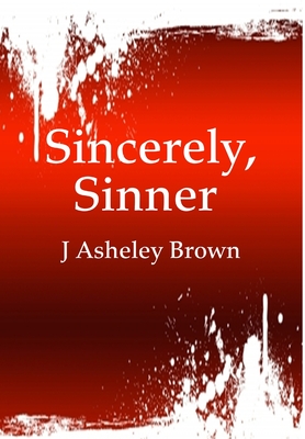 Sincerely Sinner (7 Short Stories Told in Prose & Poetry)