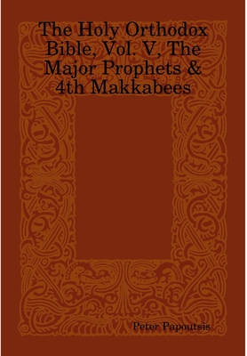 The Holy Orthodox Bible Vol. V The Major Prophets & 4th Makkabees