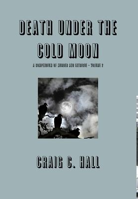 Death Under The Cold Moon - A Compendium Vol. 2
