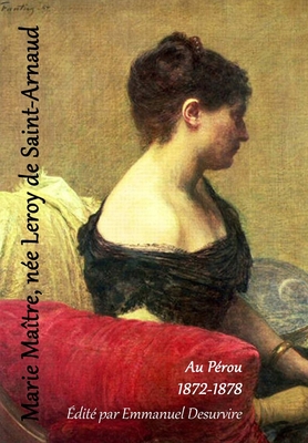 Marie Maître Née Leroy de Saint-Arnaud Au Pérou (1872-1878)
