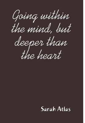 Going within the mind but deeper than the heart