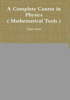 A Complete Course in Physics ( Mathematical Tools )