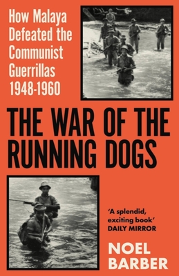 THE WAR OF THE RUNNING DOGS: MALAYA 1948-1960