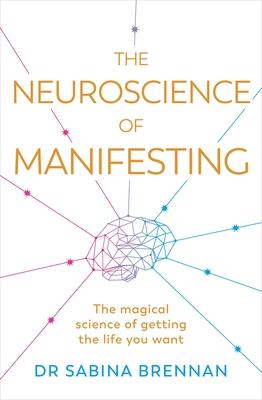 THE NEUROSCIENCE OF MANIFESTING