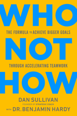 WHO NOT HOW: THE FORMULA TO ACHIEVE BIGG