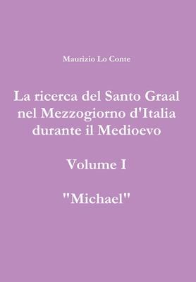 La ricerca del Santo Graal nel Mezzogiorno d'Italia durante il Medioevo - volume I - Michael