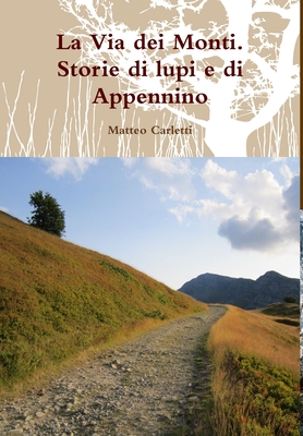 La Via dei Monti. Storie di lupi e di Appennino