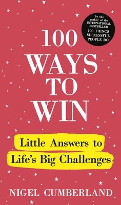 100 WAYS TO WIN: LITTLE ANSWERS TO LIFE’S BIG CHALLENGES