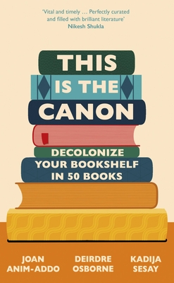 THIS IS THE CANON: DECOLONISE YOUR BOOKSHELVES IN 50 BOOKS