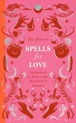 SPELLS FOR LOVE: ENCHANTMENTS FOR RELATIONSHIPS HEARTBREAK ANDROMANCE